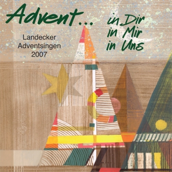 Landecker Adventsingen 2007 - Advent ... in Dir in Mir in Uns