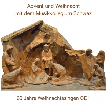 Advent und Weihnacht mit dem Musikkollegium Schwaz - 60 Jahre Weihnachtssingen CD1