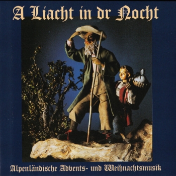Alpenländische Advents- & Weihnachtsmusik - A Liacht in dr Nocht