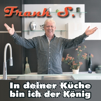 Frank S. - In deiner Küche bin ich der König