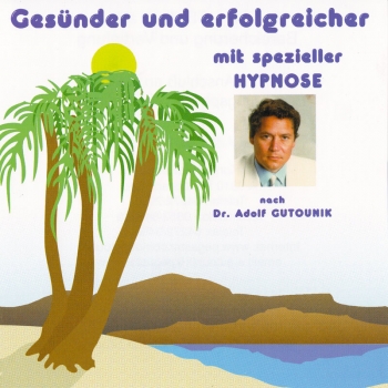 Gesünder und erfolgreicher mit spezieller Hypnose - Dr. Adolf Gutounik