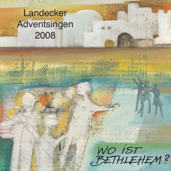 Landecker Adventsingen 2008 - Wo ist Bethlehem?