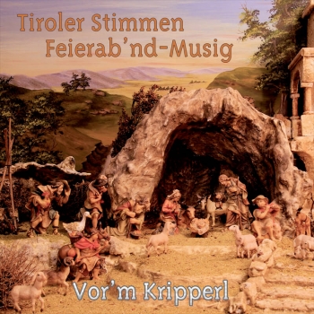 Tiroler Stimmen, Feierab'ndmusig - Vor'm Kripperl