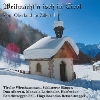 Weihnacht'n isch in Tirol - Tiroler Wirtshausmusi, Schlitterer Sänger, Duo Albert und Manuela Lechthaler, ...