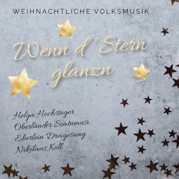 Wenn d'Stern glanzn (Weihnachtliche Volksmusik) - Helga Hochstöger, Oberländer Soatnmusi, Eberlein Dreigesang, Nikolaus Köll